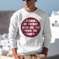 Patient I'm From The 1900s Fathers Day Please Be Unisex Sweatshirt