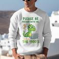 Please Be Patient With Me I'm From The 1900s Soft Tee Premium Unisex Sweatshirt