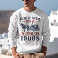 Please Be Patient I'm From The 1900s Vintage Dad Unisex Sweatshirt Please Be Patient I'm From The 1900s Vintage Dad Unisex Sweatshirt