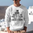 To Read Or Not To Read Book Lover Readers Bookworm Reading Unisex Sweatshirt