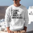 I Came I Saw I Made It Awkward Introvert Humor Quote Unisex Sweatshirt I Came I Saw I Made It Awkward Introvert Humor Quote Unisex Sweatshirt