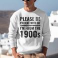 Vintage Please Be Patient With Me I'm From The 1900s Humor Unisex Sweatshirt Vintage Please Be Patient With Me I'm From The 1900s Humor Unisex Sweatshirt
