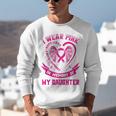I Wear Pink In Memory Of My Daughter Breast Cancer Graphic Unisex Sweatshirt