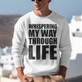 Whispering My Way Through Life Sayings For Introverts Unisex Sweatshirt Whispering My Way Through Life Sayings For Introverts Unisex Sweatshirt