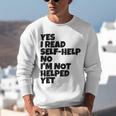 Yes I Read Self-Help No I’m Not Helped Yet Book Lover Unisex Sweatshirt Yes I Read Self-Help No I’m Not Helped Yet Book Lover Unisex Sweatshirt