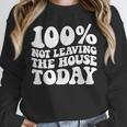 100 Not Leaving The House Today Introverts Unisex Sweatshirt