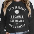2019 Graduate -Keg Master Isn't a Career Graduation Unisex Sweatshirt