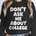 2023 GRADUATION GIFT DON'T ASK ME ABOUT COLLEGE Unisex Sweatshirt