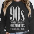 The 90s I'd Go Back For Five Minutes Nostalgia Quote Unisex Sweatshirt