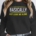 Basically Just Leave Me Alone Introvert Sarcasm Unisex Sweatshirt Basically Just Leave Me Alone Introvert Sarcasm Unisex Sweatshirt