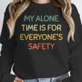My Alone Time Is For Everyone's Safety Introvert Unisex Sweatshirt My Alone Time Is For Everyone's Safety Introvert Unisex Sweatshirt