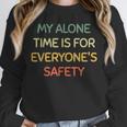 My Alone Time Is For Everyone's Safety Introvert Unisex Sweatshirt My Alone Time Is For Everyone's Safety Introvert Unisex Sweatshirt