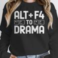 Alt F4 To Drama Gaming Introvert Tech Humor Unisex Sweatshirt