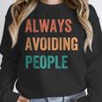 Always Avoiding People Shy Introvert Unisex Sweatshirt Always Avoiding People Shy Introvert Unisex Sweatshirt