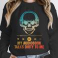 Audiobook Reader Smut Book My Audiobooks Talks Dirty To Me Unisex Sweatshirt
