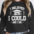 I Believed I Could And I Did Graduate Happy Graduation Day Unisex Sweatshirt
