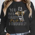 You Bet Giraffe I Graduated Graduation Gift Unisex Sweatshirt