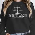 Born To Argue Advocate Attorney Law Graduation Lawyer Unisex Sweatshirt