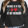 Bridge Is A Test Of My Memory Bridge Player Card Game Unisex Sweatshirt