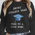 Broke College Grad Free To A Good Home Fun Graduation Unisex Sweatshirt