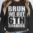 Bruh We Out 6th Graders Sixth Grade Graduation Class Of 2025 Unisex Sweatshirt