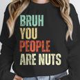 Bruh You People Are Nuts Introvert Saying Mean Unisex Sweatshirt