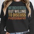 Camera Lover Introverted But Willing To Discuss Photography Unisex Sweatshirt Camera Lover Introverted But Willing To Discuss Photography Unisex Sweatshirt