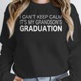 I Can't Keep Calm It's My Grandson's Graduation T-Shirt Unisex Sweatshirt