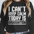 I Can't Keep Calm Today Is Graduation Shirt For Grade 2018 Unisex Sweatshirt