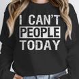 I Can't People Today Introvert Sarcastic Unisex Sweatshirt