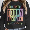 I Can't People Today I Peopled Yesterday Introvert Life Unisex Sweatshirt