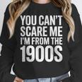 You Can't Scare Me I'm From The 1900s Retro Unisex Sweatshirt
