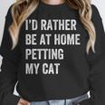 Cat Owner Introvert Stay Home Rather Pet Cat Unisex Sweatshirt