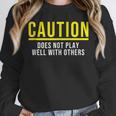 Caution Does Not Play Well With Others Introvert Unisex Sweatshirt Caution Does Not Play Well With Others Introvert Unisex Sweatshirt