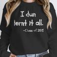 Class Of 2018 Graduation I Dun Lernt It All Unisex Sweatshirt