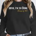 Class Of 2025 Bruh I'm So Done Graduation Women Men Students Unisex Sweatshirt