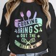 Cooking Brings Out The Best In Me Crafting Flavorful Memory Unisex Sweatshirt Cooking Brings Out The Best In Me Crafting Flavorful Memory Unisex Sweatshirt