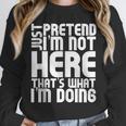 Cool Introvert Just Pretends I'm Not Heres Unisex Sweatshirt Cool Introvert Just Pretends I'm Not Heres Unisex Sweatshirt