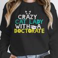 Crazy Cat Lady Doctorate Graduation T-Shirt Phd EdD Unisex Sweatshirt
