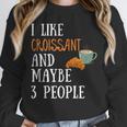 I Like Croissant And Maybe 3 People Baking Introvert Foodie Unisex Sweatshirt I Like Croissant And Maybe 3 People Baking Introvert Foodie Unisex Sweatshirt