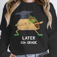 Dabbing Taco 6th Grade Graduation Shirt Sixth Grade Later Unisex Sweatshirt