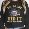 My Dad Did It Graduation My Dad Did It My Daddy Did It Unisex Sweatshirt