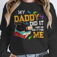 My Daddy Did It And He Did It For Me Graduate Graduation Unisex Sweatshirt