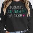 Dear Parents Tag You'Re It Love Teachers Graduation T-Shirt Unisex Sweatshirt