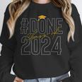 Done Class Of 2024 Senior 2024 Graduation 2024 Graduate Unisex Sweatshirt