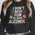 I Don't Need Fun To Have Alcohol Introvert Party Drink Unisex Sweatshirt