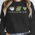 Drink Matcha Read Books Be Happy Book Lover Matcha Tea Lover Unisex Sweatshirt
