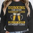 Drinking Can Cause Memory Loss Or Even Worse Memory Loss Unisex Sweatshirt Drinking Can Cause Memory Loss Or Even Worse Memory Loss Unisex Sweatshirt