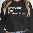 Everyday I'm Dissertatin' Doctorate GraduationShirt Unisex Sweatshirt