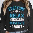Everyone Relax I Have A Master's Degree Graduation Unisex Sweatshirt